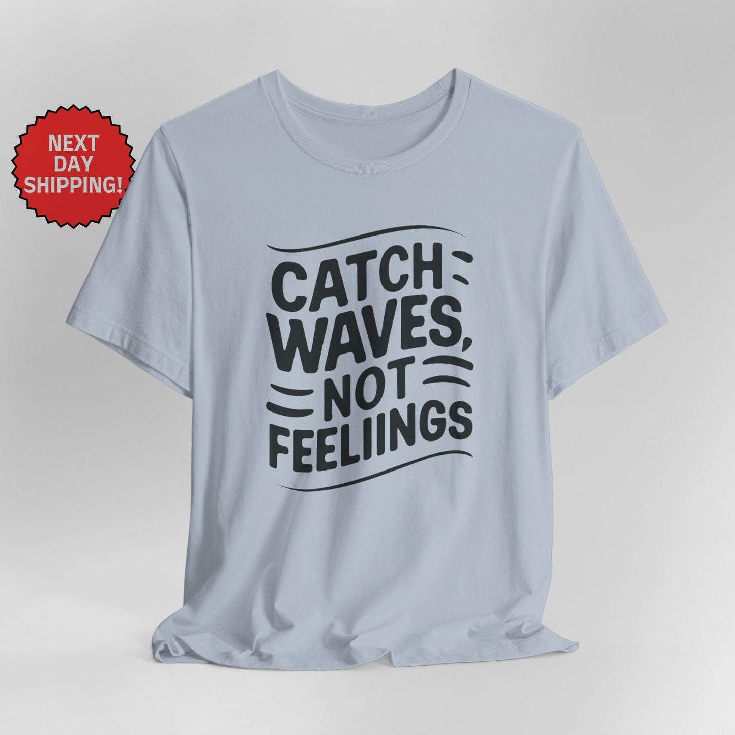 Summer Season Catch Waves, Not Feelings T-Shirt