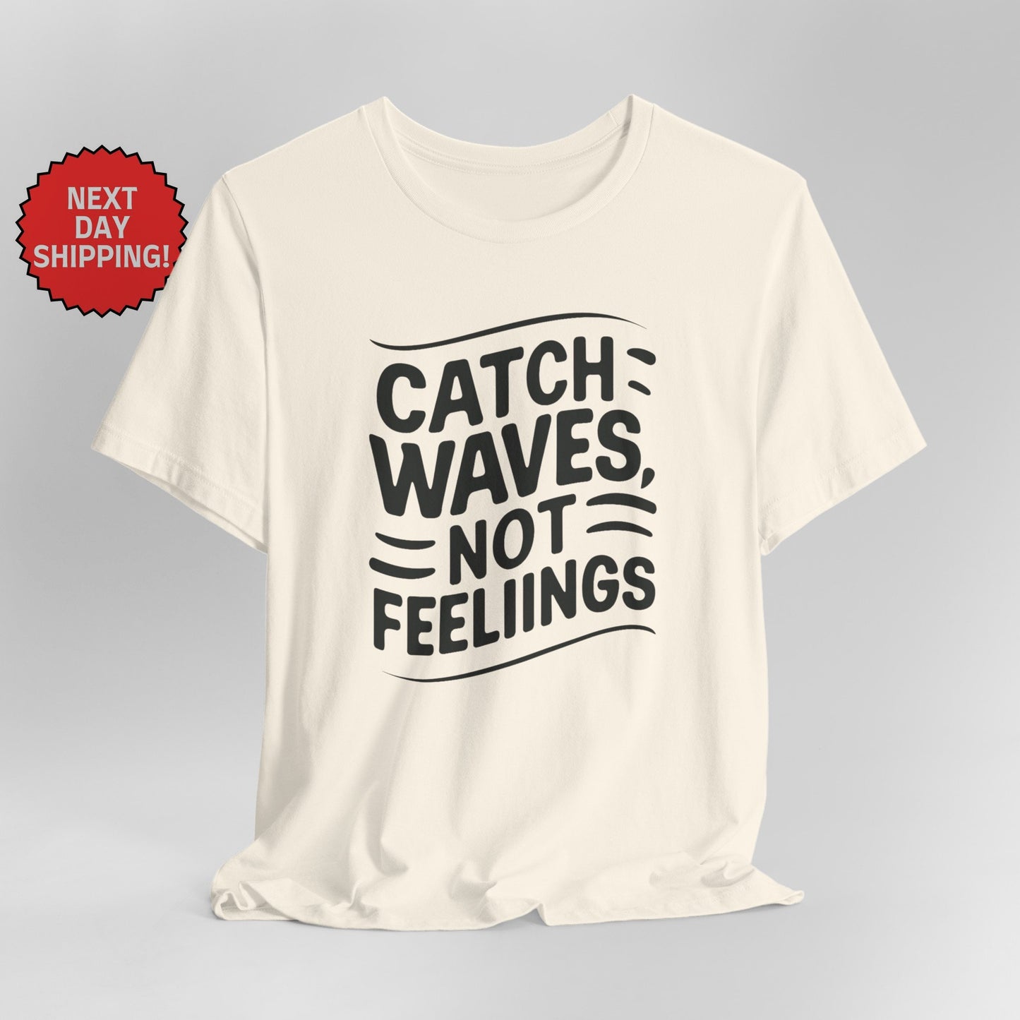 Summer Season Catch Waves, Not Feelings T-Shirt