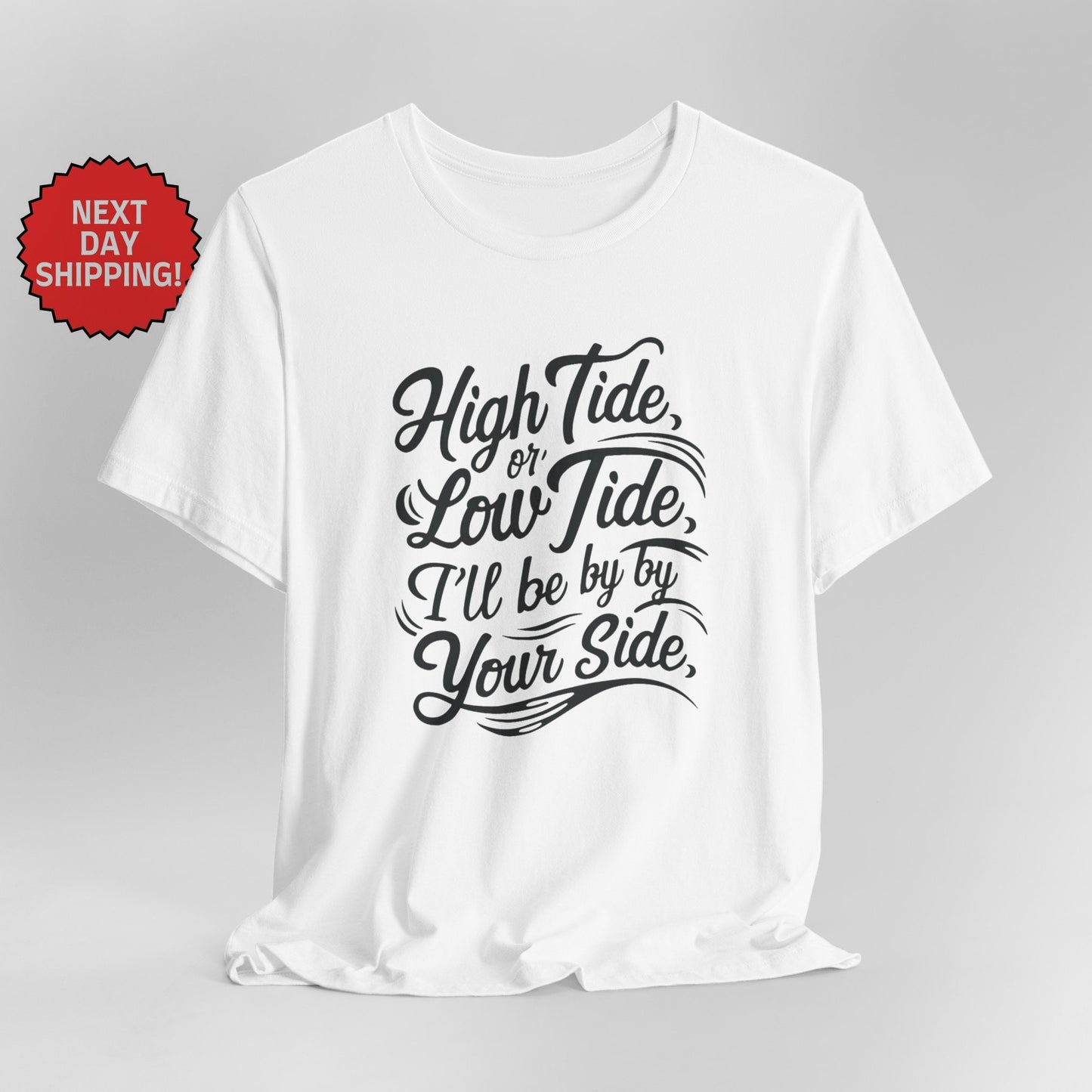 Summer Season High Tide or Low Tide, I'll Be By Your Side T-Shirt