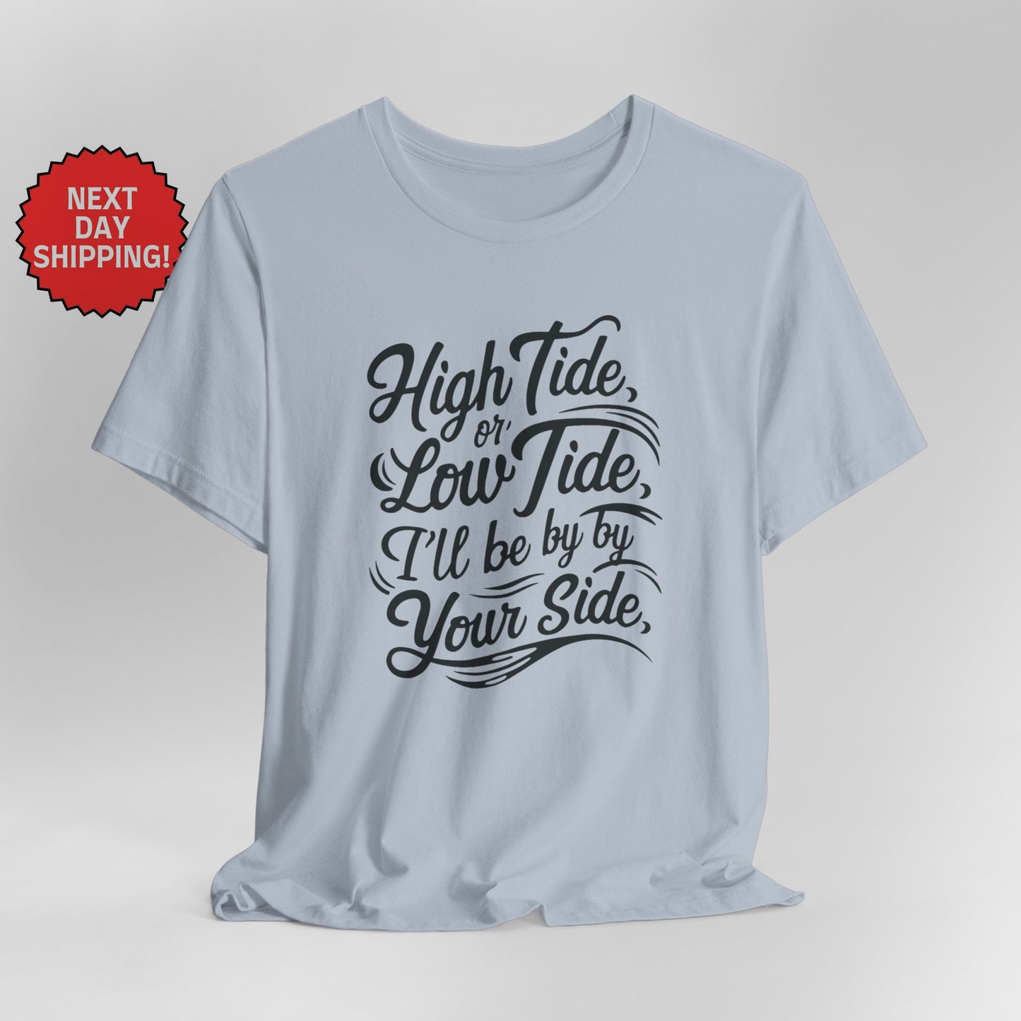 Summer Season High Tide or Low Tide, I'll Be By Your Side T-Shirt