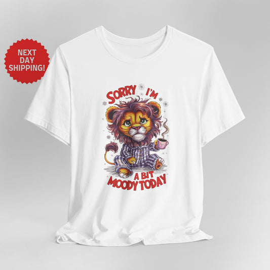 Sorry I am Moody Lion T-Shirt