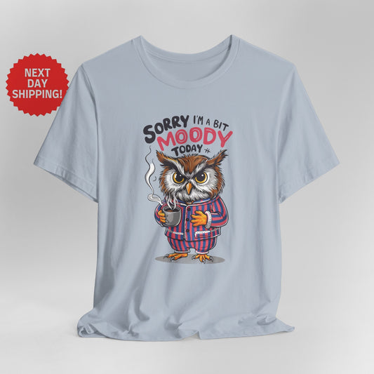 Sorry I am Moody Owl T-Shirt